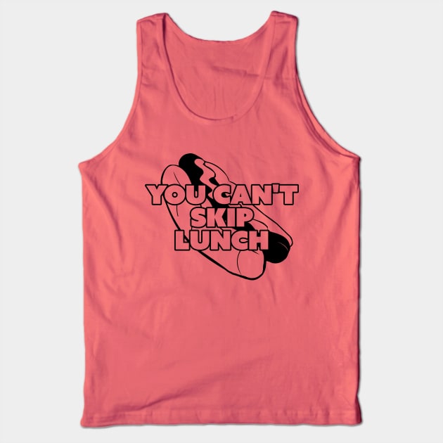 You Can't Skip Lunch Tank Top by Friend Gate